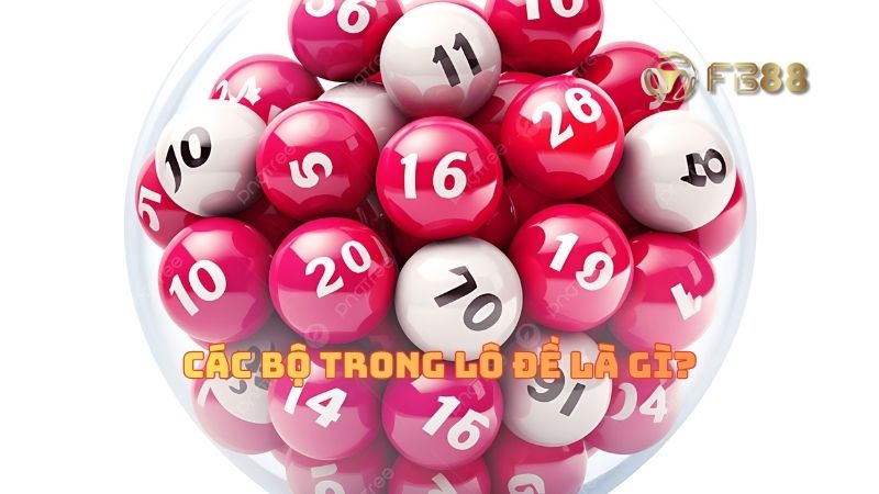 Các Bộ Trong Lô Đề Là Gì? Top 20+ Bộ Đề Đẹp, Hay Về Nhất 2025