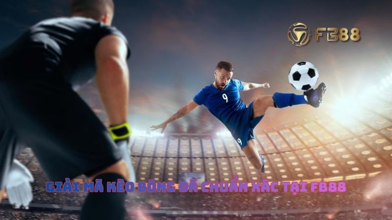 Giải Mã Kèo Bóng Đá Chuẩn Xác Tại FB88 – Bí Kíp & Mẹo Thắng Lớn 2025