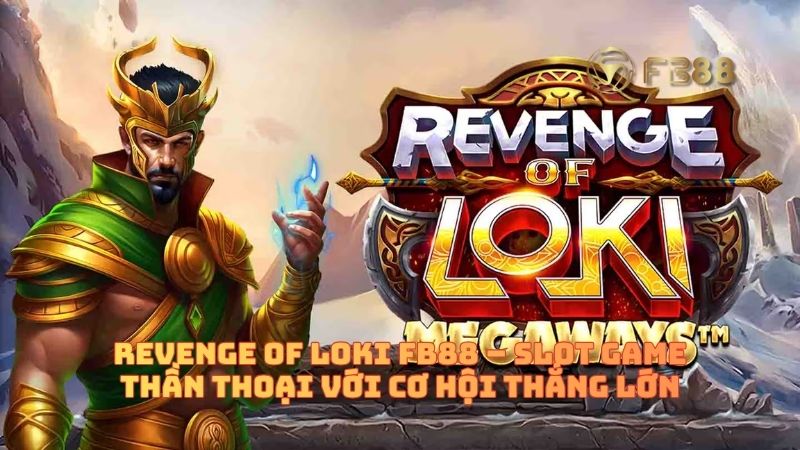 Revenge Of Loki FB88 – Slot Game Thần Thoại Với Cơ Hội Thắng Lớn