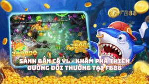 Sảnh Bắn Cá YL - Khám Phá Thiên Đường Đổi Thưởng Tại FB88
